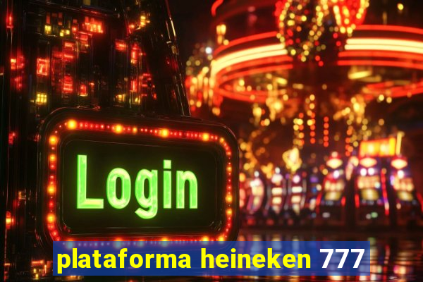 plataforma heineken 777